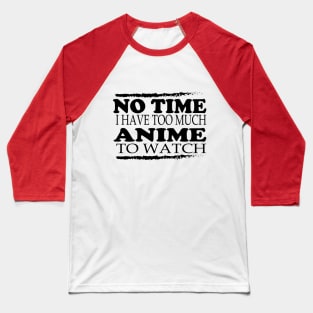 No time i have too much anime to watch Baseball T-Shirt